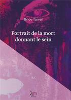 Couverture du livre « Portrait de la mort donnant le sein » de Brice Tarvel aux éditions Zinedi