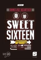 Couverture du livre « Sweet sixteen » de Annelise Heurtier aux éditions Editions De La Loupe