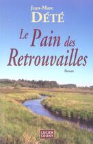 Couverture du livre « Le pain des retrouvailles » de Jean-Marc Dete aux éditions Lucien Souny