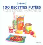 Couverture du livre « 100 Recettes Futees Pour Diners Improvises » de Nathalie Le Foll aux éditions Filipacchi
