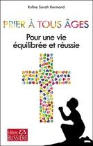 Couverture du livre « Prier à tous âges ; pour une vie équilibree et réussie » de Rufine Sarah Bermond aux éditions Bussiere