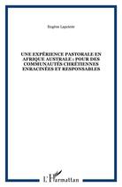 Couverture du livre « Une experience pastorale en afrique australe : pour des communautes chretiennes enracinees et respon » de Lapointe Eugene aux éditions L'harmattan