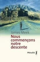 Couverture du livre « Nous commençons notre descente » de James Meek aux éditions Metailie