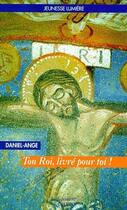 Couverture du livre « Ton Roi, livré pour toi ! » de Daniel-Ange aux éditions Jubile