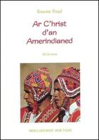 Couverture du livre « Ar c'hrist d'an amerindianed ; eil levrenn » de Youenn Troal aux éditions Mouladuriou Hor Yezh