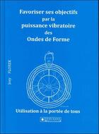 Couverture du livre « Favoriser ses objectifs par la puissance vibratoire des ondes de forme » de Josy Florek aux éditions Servranx