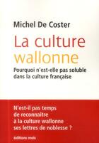 Couverture du livre « La culture wallone ; pourquoi n'est-elle pas soluble dans la culture française ! » de Michel De Coster aux éditions Desclee De Brouwer
