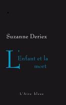 Couverture du livre « L'enfant et la mort » de Suzanne Deriex aux éditions Éditions De L'aire