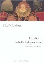 Couverture du livre « Elizabeth ou la derobade amoureuse » de Thilde Barboni aux éditions Luce Wilquin