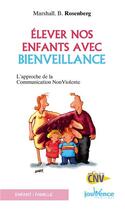 Couverture du livre « Élever nos enfants avec bienveillance ; l'approche de la communication non violente » de Marshall B. Rosenberg aux éditions Jouvence