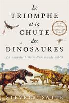 Couverture du livre « Le triomphe et la chute des dinosaures : la nouvelle histoire d'un monde oublié » de Steve Brusatte aux éditions Quanto