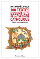 Couverture du livre « 100 textes essentiels de la théologie catholique » de Nathanael Pujos aux éditions Parole Et Silence