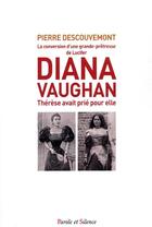 Couverture du livre « Diana Vaughan ; Thérèse avait prié pour elle ; la conversion d'une grande-prêtresse de Lucifer » de Pierre Descouvemont aux éditions Parole Et Silence