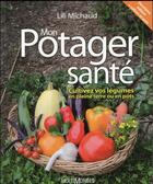 Couverture du livre « Mon potager santé ; cultivez vos légumes en pleine terre ou en pots » de Lili Michaud aux éditions Multimondes