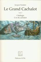 Couverture du livre « Le grand cachalot t.1 ; cétologie, l'or du cachalot » de Jacques Soulaire aux éditions Spm Lettrage