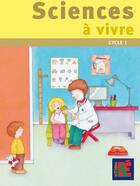 Couverture du livre « Sciences à vivre ; cycle 1 » de Jean Claude Sanchez aux éditions Acces