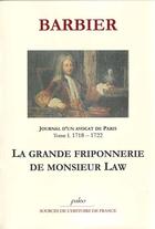 Couverture du livre « Journal d'un avocat de Paris t.1 ; (1718-1722) ; la grande friponnerie de monsieur Law » de Barbier aux éditions Paleo