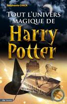 Couverture du livre « Tout l'univers magique de Harry Potter » de Stephanie Chica aux éditions City