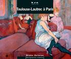 Couverture du livre « Toulouse-lautrec a paris » de Bruno Delarue aux éditions Terre En Vue