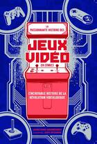 Couverture du livre « La passionnante histoire des jeux vidéo en comics » de Jonathan Hennessey et Jack Mcgowan aux éditions Omake Books