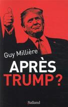 Couverture du livre « Après Trump ? » de Guy Millere aux éditions Balland