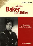 Couverture du livre « Joséphine Baker contre Hitler ; la star noire de la France libre » de Charles Onana aux éditions Duboiris