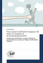 Couverture du livre « Etat social actif:entre logique de mise a l emploi et d accompagnement » de Dubois-A aux éditions Presses Academiques Francophones