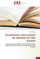 Couverture du livre « Transmission mère-enfant du VIH/SIDA en Côte d'Ivoire » de N'Dri Djaman aux éditions Editions Universitaires Europeennes