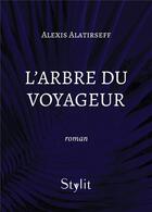 Couverture du livre « L'arbre du voyageur » de Alexis Alatirseff aux éditions Stylit