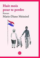 Couverture du livre « Huit mois pour te perdre » de Marie-Diane Meissirel aux éditions Daphnis Et Chloe