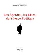 Couverture du livre « Les éperdus, les liens, du silence poétique » de Santa Molinelli aux éditions Verone