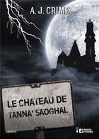 Couverture du livre « Le château de Tanna'Saoghal » de A.J. Crime aux éditions Evidence Editions