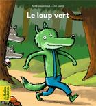 Couverture du livre « Le loup vert » de Eric Gaste et Rene Gouichoux aux éditions Bayard Jeunesse