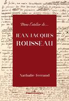 Couverture du livre « Dans l'atelier de... Jean-Jacques Rousseau » de Nathalie Ferrand aux éditions Hermann