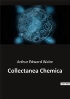 Couverture du livre « Collectanea Chemica » de Waite Arthur Edward aux éditions Culturea