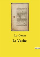 Couverture du livre « La Vache » de Le Coran aux éditions Culturea