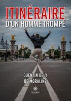 Couverture du livre « Itinéraire d'un homme trompé » de Quentin Dely De Moraline aux éditions Le Lys Bleu