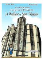 Couverture du livre « LA BASILIQUE DE SAINT MAXIMIN : A la découverte d'un Joyau de Provence » de Axel Graisely et M. Bossu aux éditions Prestance