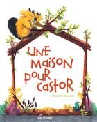Couverture du livre « Une maison pour Castor » de Charlotte Rousselle aux éditions La Palissade