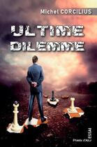 Couverture du livre « Ultime dilemme ; que je le tue ou que je l'épargne » de Michel Corcilius aux éditions Phenix D'azur