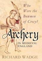 Couverture du livre « Archery in Mediaeval England » de Wadge Richard aux éditions History Press Digital