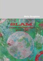 Couverture du livre « SLAM - Conte thérapeutique pour ados » de Melle Seraphine aux éditions Lulu