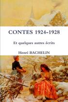 Couverture du livre « Contes 1924-1928 et quelques autres écrits » de Henri Bachelin aux éditions Lulu