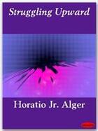 Couverture du livre « Struggling Upward » de Horatio Jr. Alger aux éditions Ebookslib