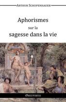 Couverture du livre « Aphorismes sur la sagesse dans la vie » de Arthur Schopenhauer aux éditions Omnia Veritas