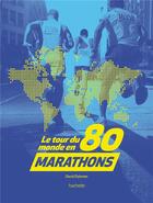 Couverture du livre « Le tour du monde en 80 marathons » de David Dybman aux éditions Hachette Pratique