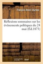 Couverture du livre « Reflexions sommaires sur les evenements politiques du 24 mai - souvenir des solennites religieuses d » de Durbec aux éditions Hachette Bnf