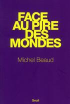 Couverture du livre « Face au pire des mondes » de Michel Beaud aux éditions Seuil