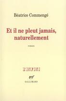 Couverture du livre « Et il ne pleut jamais, naturellement » de Beatrice Commenge aux éditions Gallimard