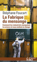 Couverture du livre « La fabrique du mensonge ; comment les industriels manipulent la science et nous mettent en danger » de Stephane Foucart aux éditions Gallimard